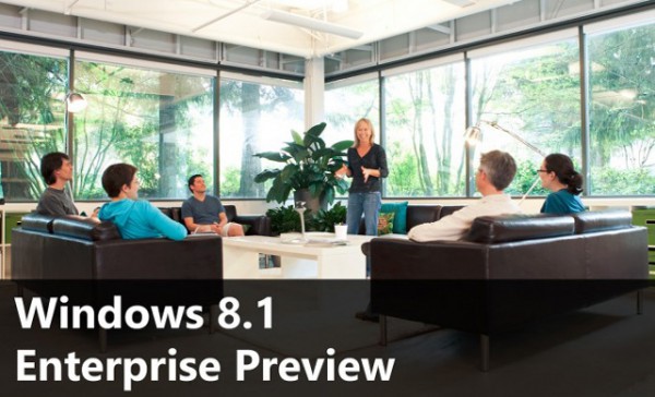 Windows 8.1 Enterprise Preview, νέα έκδοση με στόχο τις επιχειρήσεις